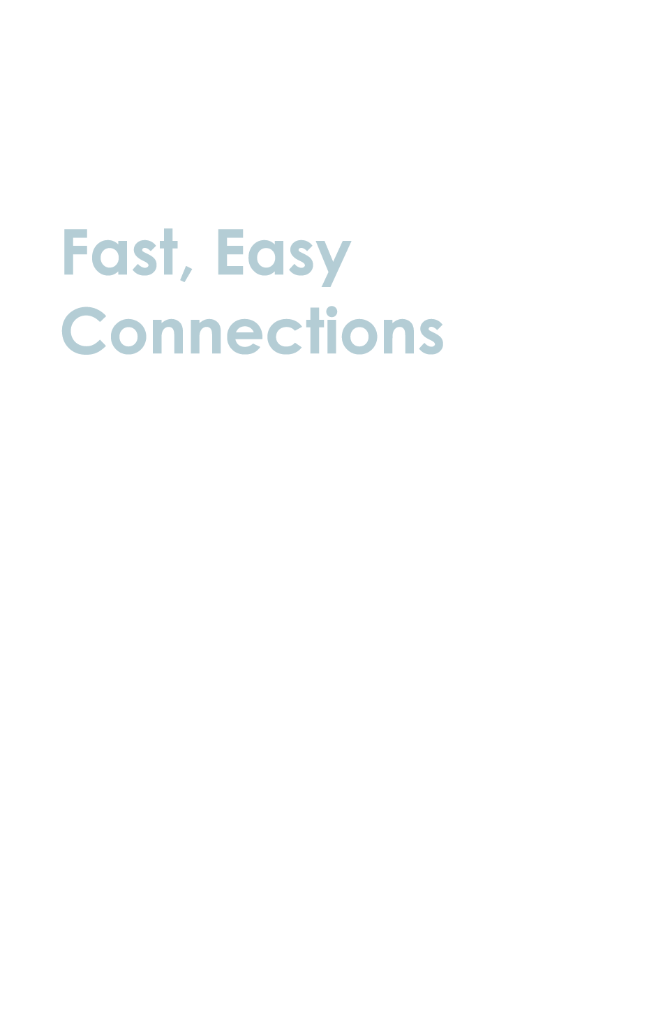 Fast, Easy Connections